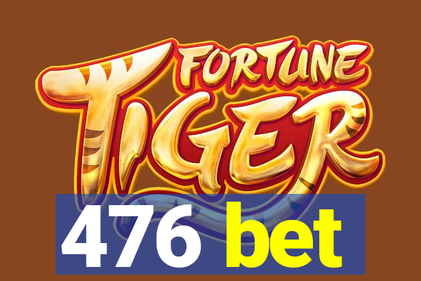 476 bet